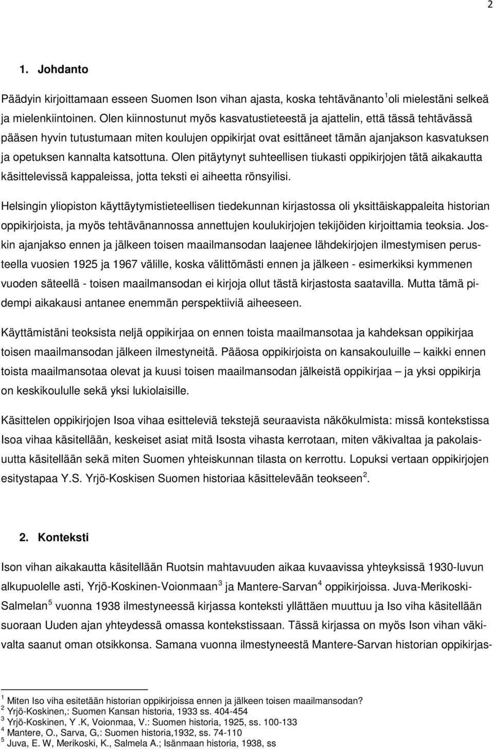 katsottuna. Olen pitäytynyt suhteellisen tiukasti oppikirjojen tätä aikakautta käsittelevissä kappaleissa, jotta teksti ei aiheetta rönsyilisi.