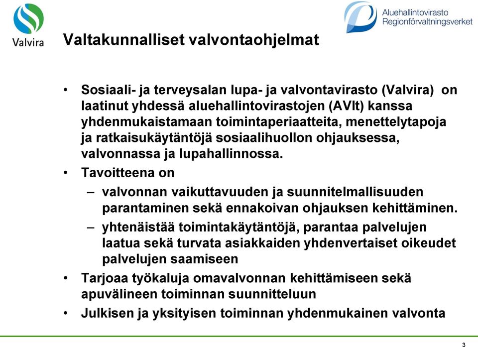 Tavoitteena on valvonnan vaikuttavuuden ja suunnitelmallisuuden parantaminen sekä ennakoivan ohjauksen kehittäminen.