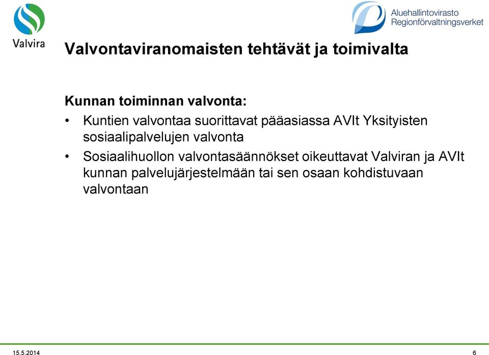 sosiaalipalvelujen valvonta Sosiaalihuollon valvontasäännökset oikeuttavat