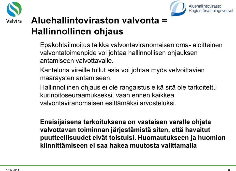 Hallinnollinen ohjaus ei ole rangaistus eikä sitä ole tarkoitettu kurinpitoseuraamukseksi, vaan ennen kaikkea valvontaviranomaisen esittämäksi arvosteluksi.