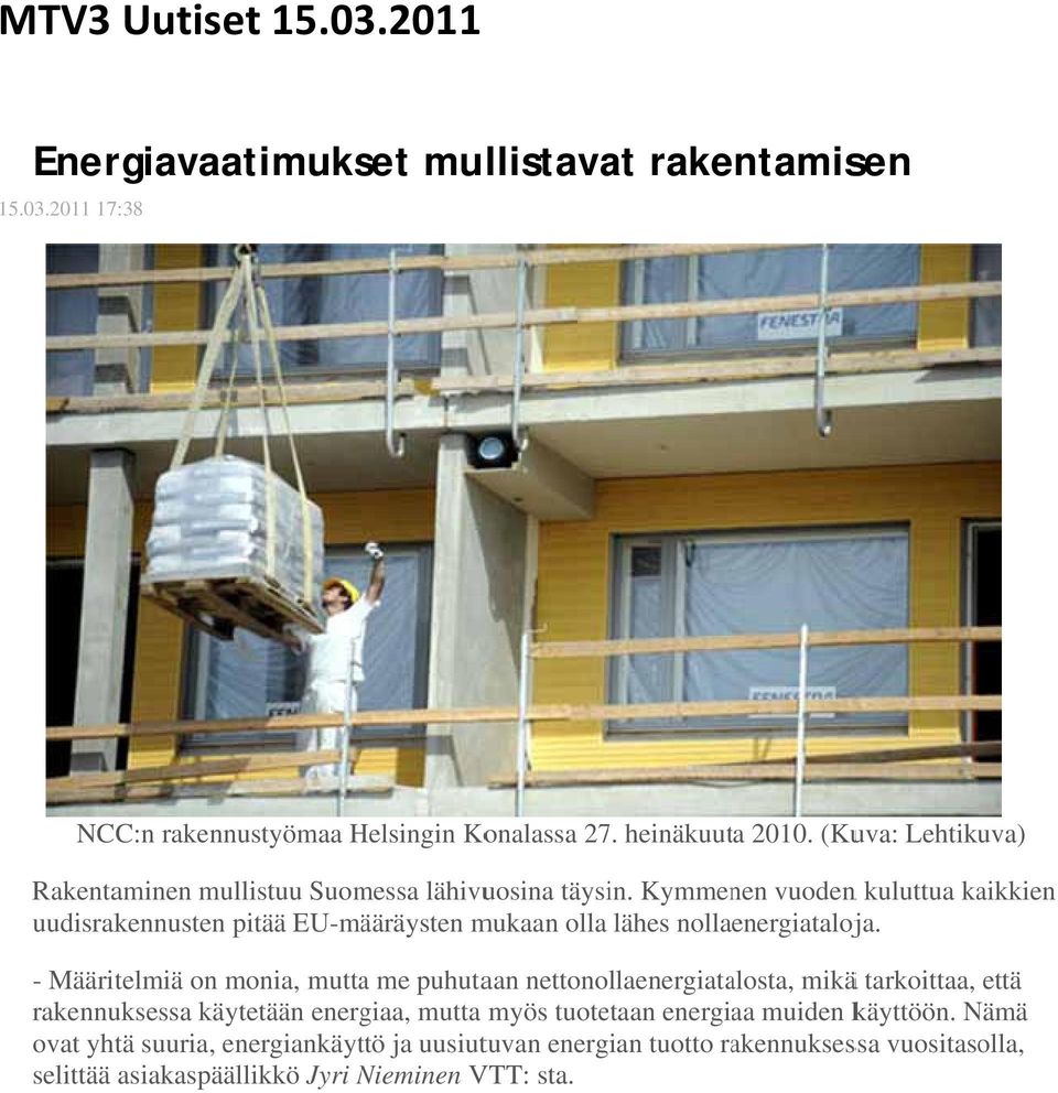 Kymmenen vuodenn kuluttua kaikkien uudisrakennusten pitää EU-määräysten mukaan olla lähes nollaenergiataloja.