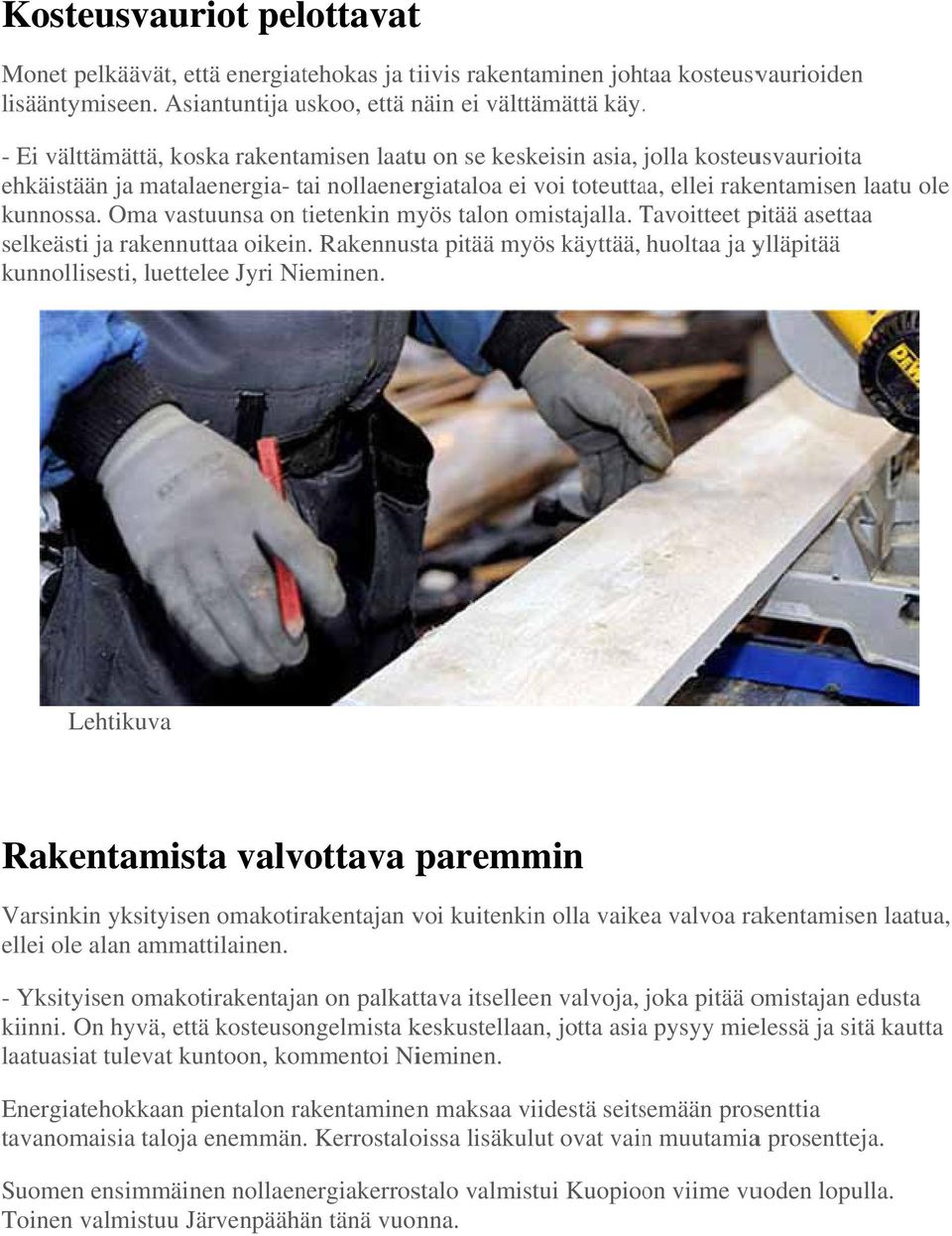 Oma vastuunsa on tietenkin t myös talon omistajalla. Tavoitteet T pitää asettaaa selkeästi ja rakennuttaa oikein.