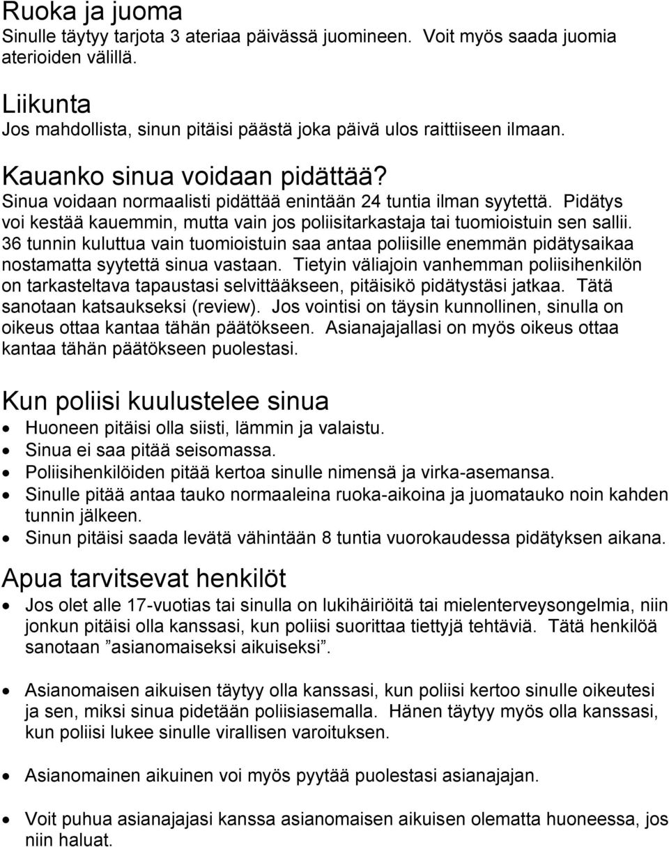 36 tunnin kuluttua vain tuomioistuin saa antaa poliisille enemmän pidätysaikaa nostamatta syytettä sinua vastaan.