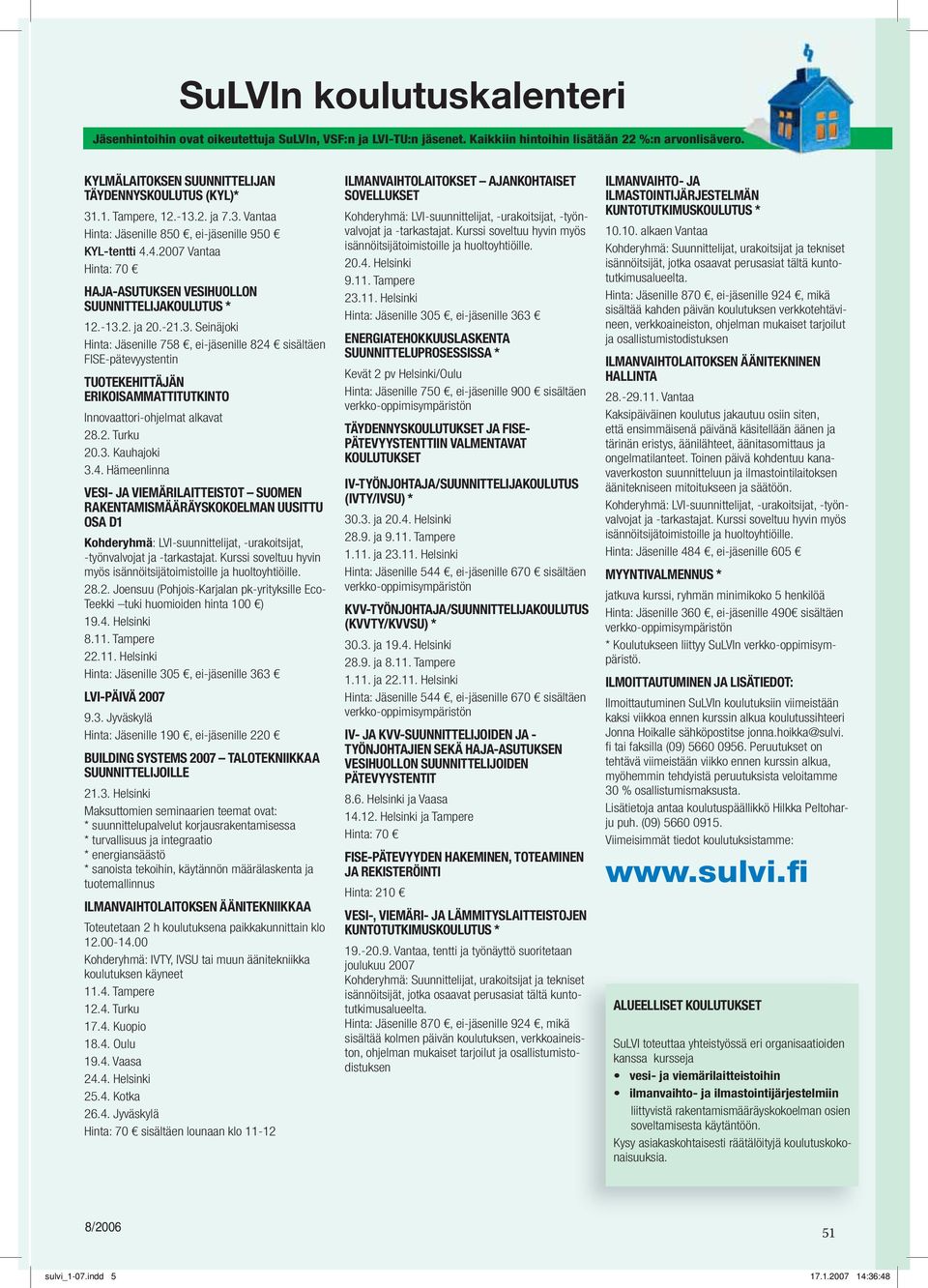 4.2007 Vantaa Hinta: 70 HAJA-ASUTUKSEN VESIHUOLLON SUUNNITTELIJAKOULUTUS * 12.-13.