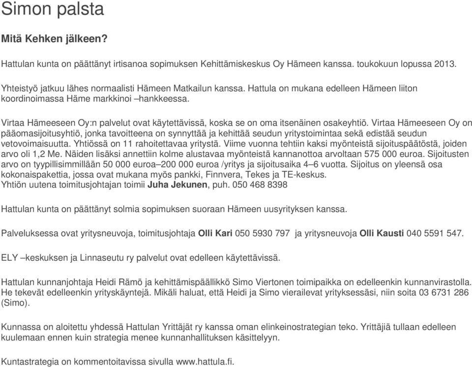 Virtaa Hämeeseen Oy:n palvelut ovat käytettävissä, koska se on oma itsenäinen osakeyhtiö.