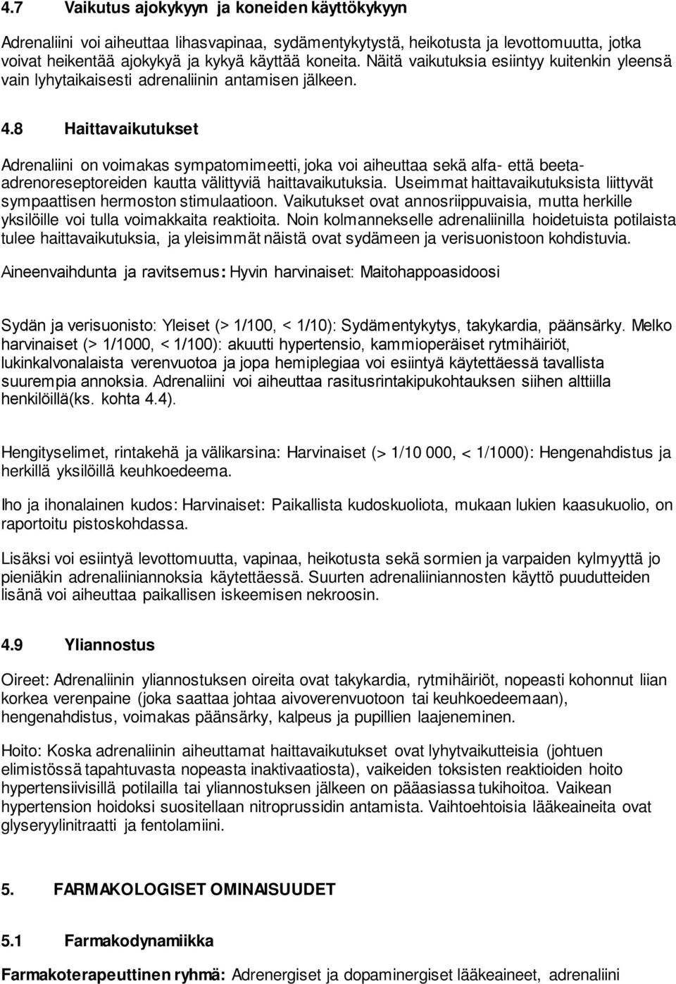 8 Haittavaikutukset Adrenaliini on voimakas sympatomimeetti, joka voi aiheuttaa sekä alfa- että beetaadrenoreseptoreiden kautta välittyviä haittavaikutuksia.