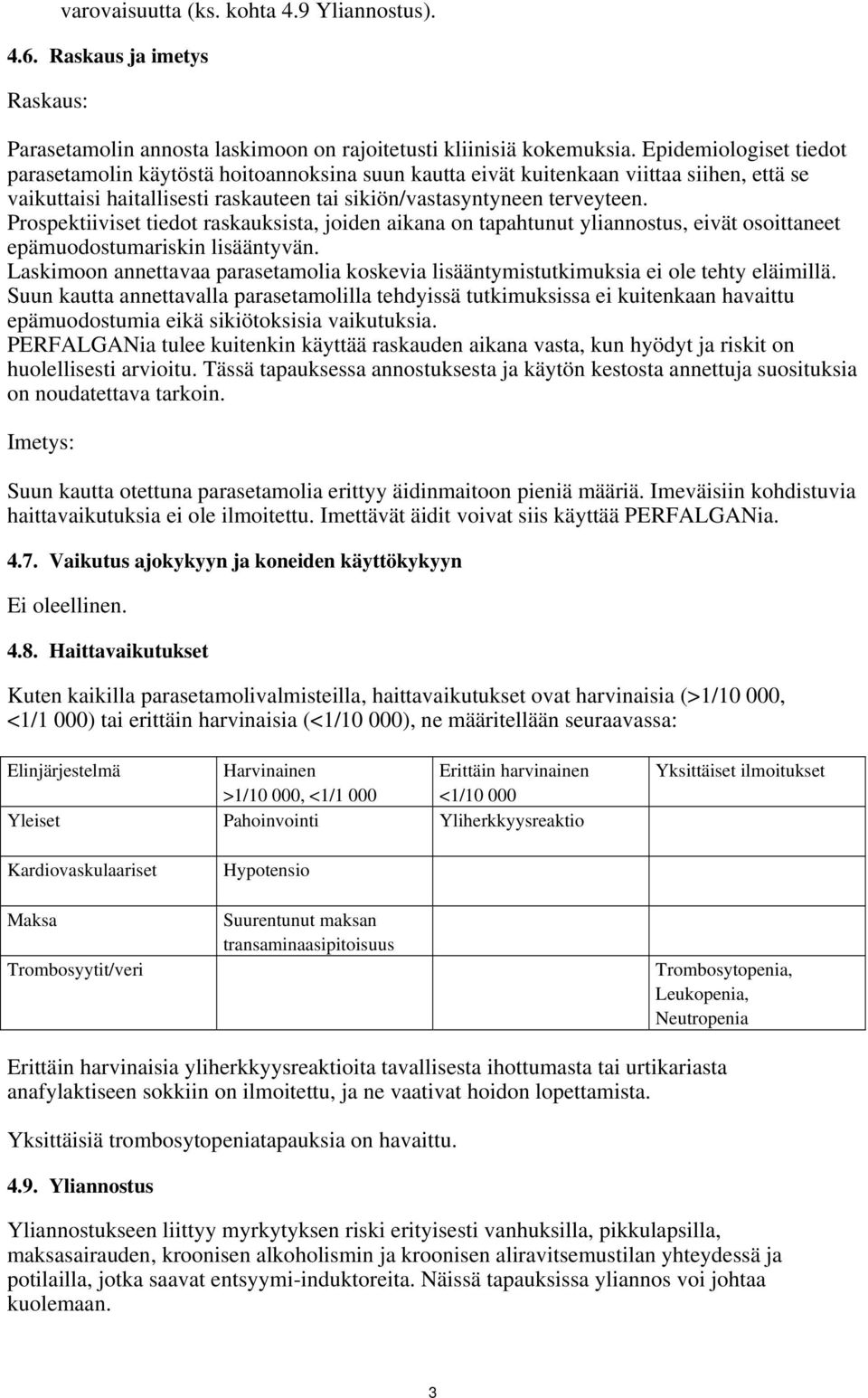 Prospektiiviset tiedot raskauksista, joiden aikana on tapahtunut yliannostus, eivät osoittaneet epämuodostumariskin lisääntyvän.