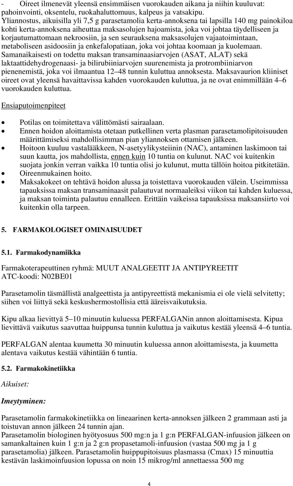 korjautumattomaan nekroosiin, ja sen seurauksena maksasolujen vajaatoimintaan, metaboliseen asidoosiin ja enkefalopatiaan, joka voi johtaa koomaan ja kuolemaan.