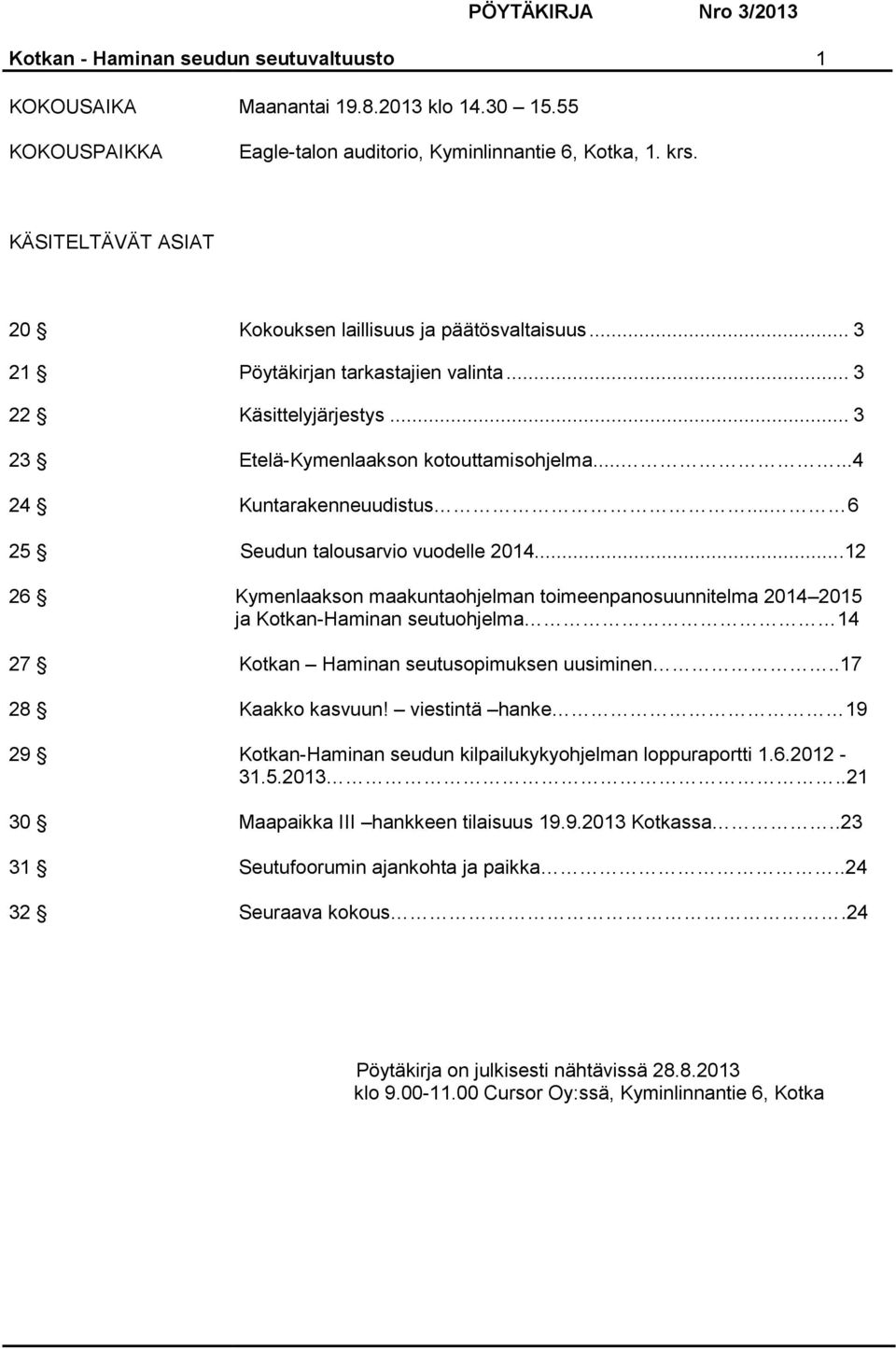.....4 24 Kuntarakenneuudistus... 6 25 Seudun talousarvio vuodelle 2014.