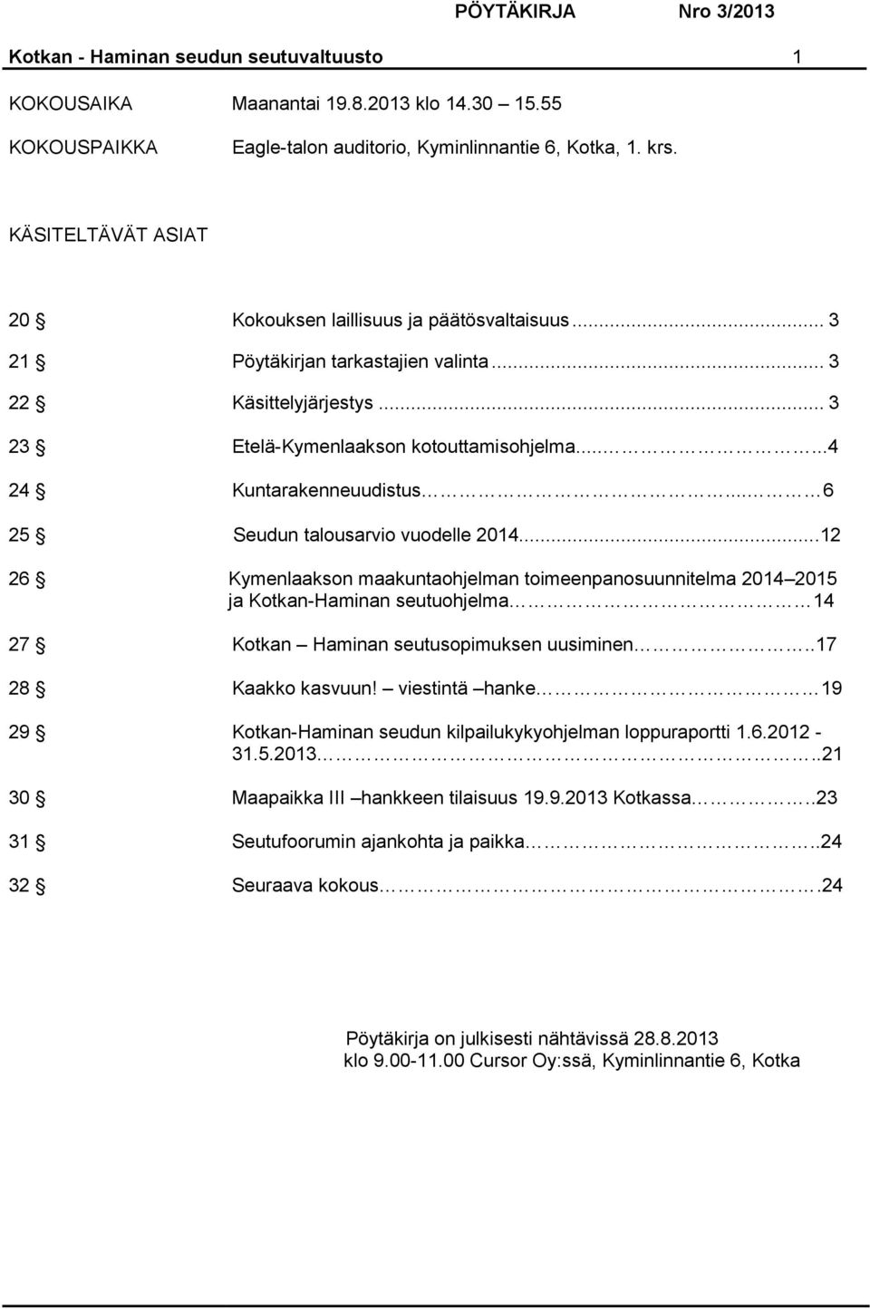 .....4 24 Kuntarakenneuudistus... 6 25 Seudun talousarvio vuodelle 2014.