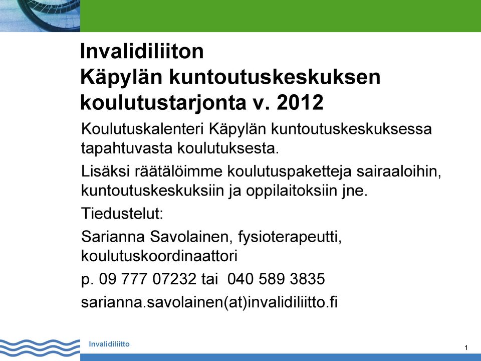 Lisäksi räätälöimme koulutuspaketteja sairaaloihin, kuntoutuskeskuksiin ja oppilaitoksiin jne.