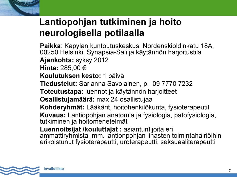 09 7770 7232 Toteutustapa: luennot ja käytännön harjoitteet Osallistujamäärä: max 24 osallistujaa Kohderyhmät: Lääkärit, hoitohenkilökunta, fysioterapeutit Kuvaus: