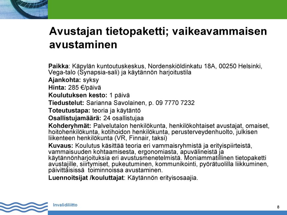 09 7770 7232 Toteutustapa: teoria ja käytäntö Osallistujamäärä: 24 osallistujaa Kohderyhmät: Palvelutalon henkilökunta, henkilökohtaiset avustajat, omaiset, hoitohenkilökunta, kotihoidon