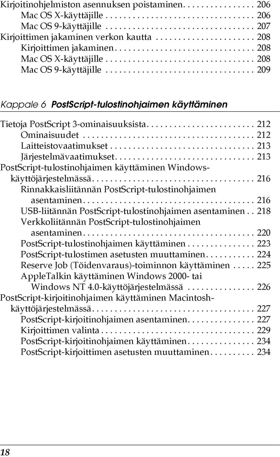 ................................ 209 Kappale 6 PostScript-tulostinohjaimen käyttäminen Tietoja PostScript 3-ominaisuuksista........................ 212 Ominaisuudet...................................... 212 Laitteistovaatimukset.
