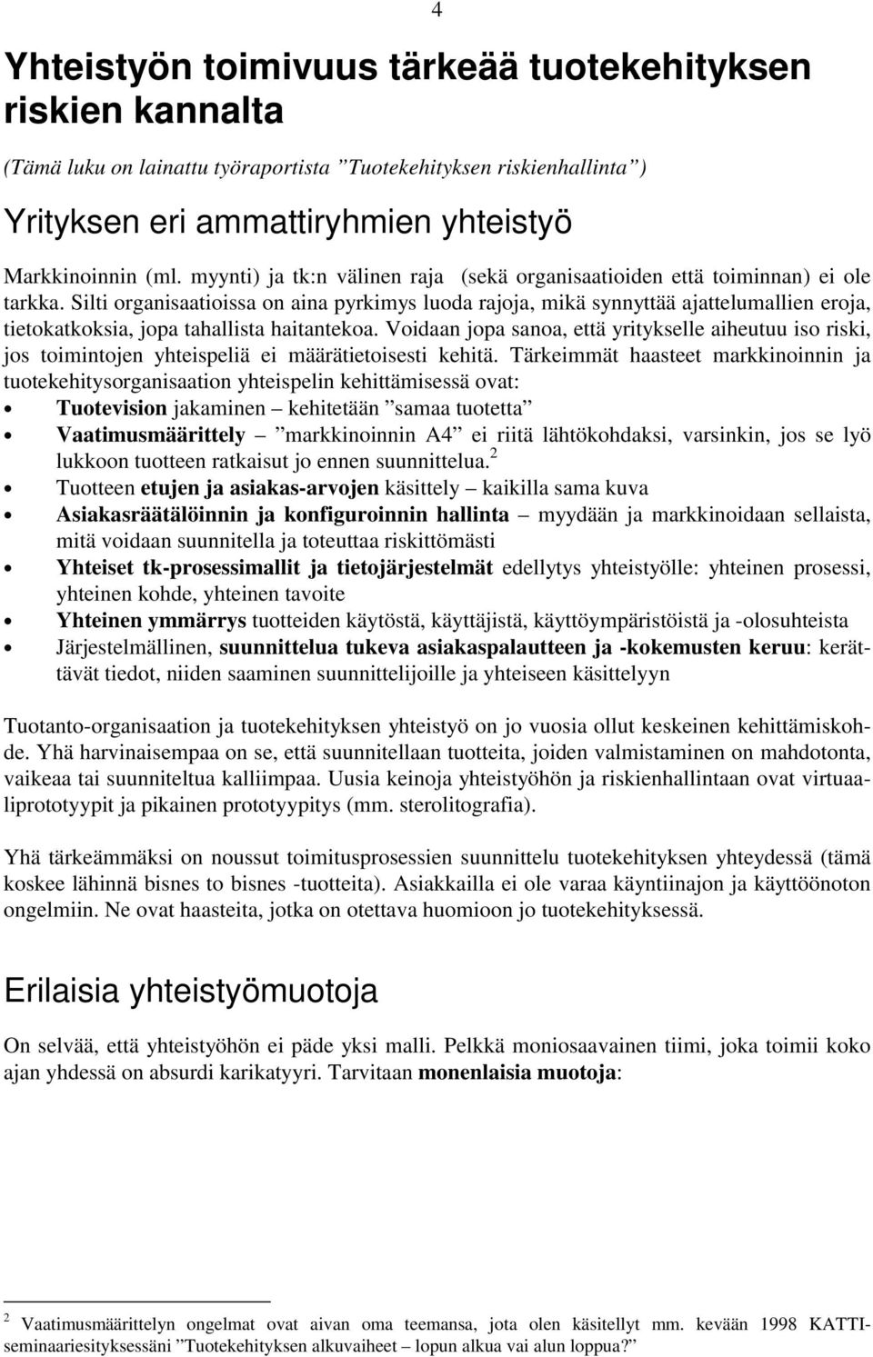 Silti organisaatioissa on aina pyrkimys luoda rajoja, mikä synnyttää ajattelumallien eroja, tietokatkoksia, jopa tahallista haitantekoa.