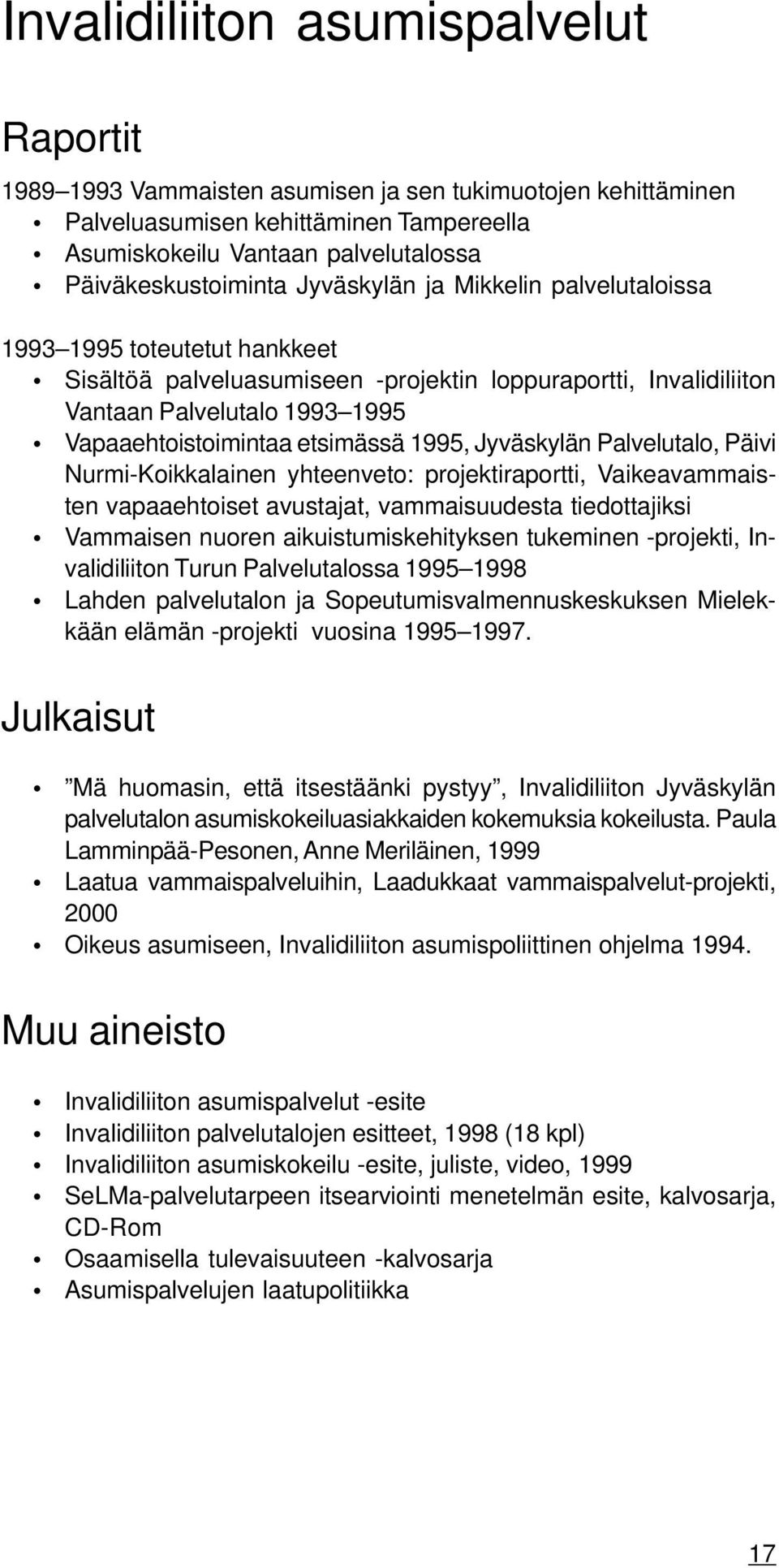 1995, Jyväskylän Palvelutalo, Päivi Nurmi-Koikkalainen yhteenveto: projektiraportti, Vaikeavammaisten vapaaehtoiset avustajat, vammaisuudesta tiedottajiksi Vammaisen nuoren aikuistumiskehityksen