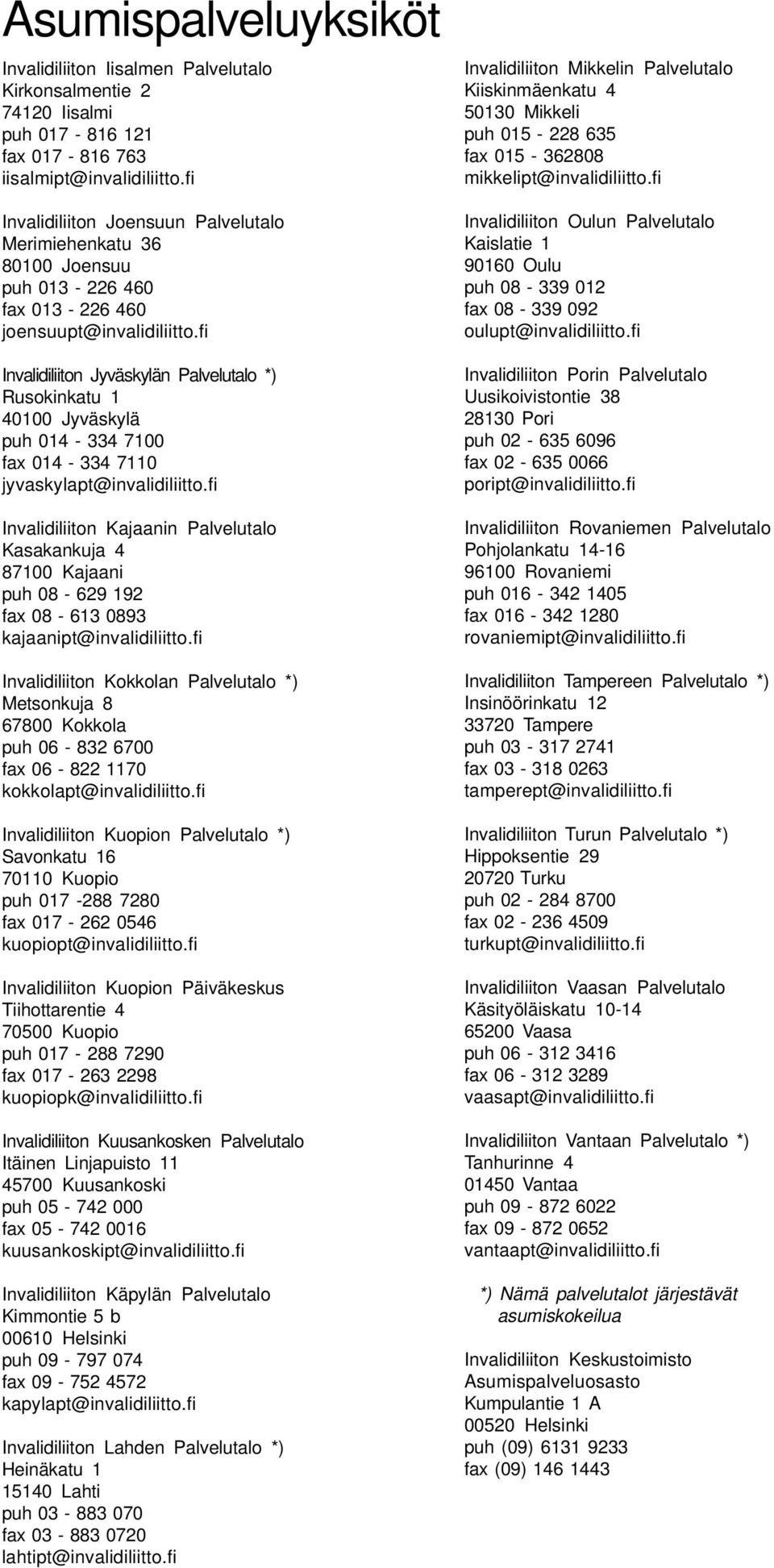 fi Invalidiliiton Jyväskylän Palvelutalo *) Rusokinkatu 1 40100 Jyväskylä puh 014-334 7100 fax 014-334 7110 jyvaskylapt@invalidiliitto.