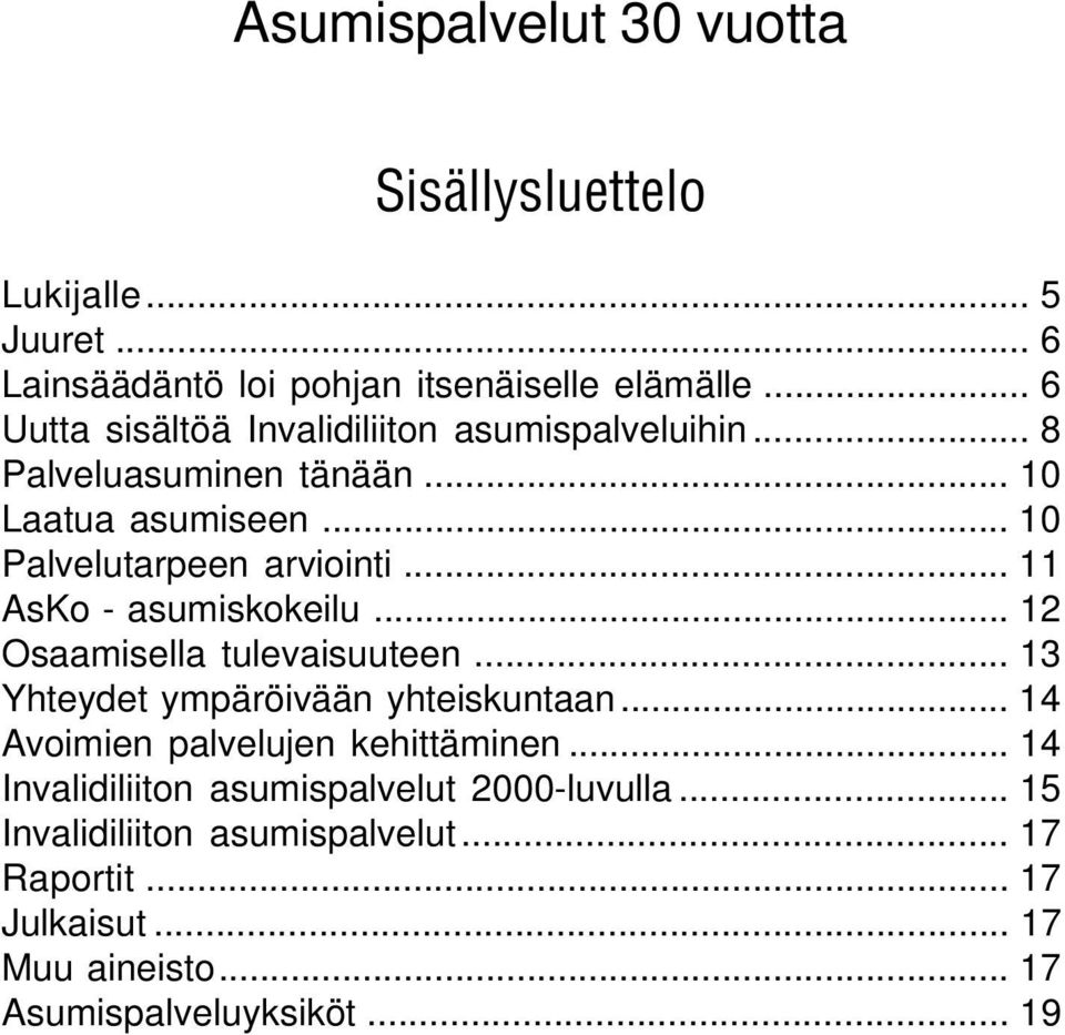 .. 11 AsKo - asumiskokeilu... 12 Osaamisella tulevaisuuteen... 13 Yhteydet ympäröivään yhteiskuntaan... 14 Avoimien palvelujen kehittäminen.