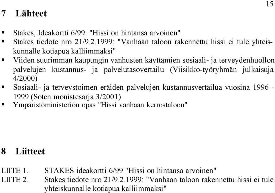 palvelujen kustannus- ja palvelutasovertailu (Viisikko-työryhmän julkaisuja 4/2000) Sosiaali- ja terveystoimen eräiden palvelujen kustannusvertailua vuosina 1996-1999 (Soten