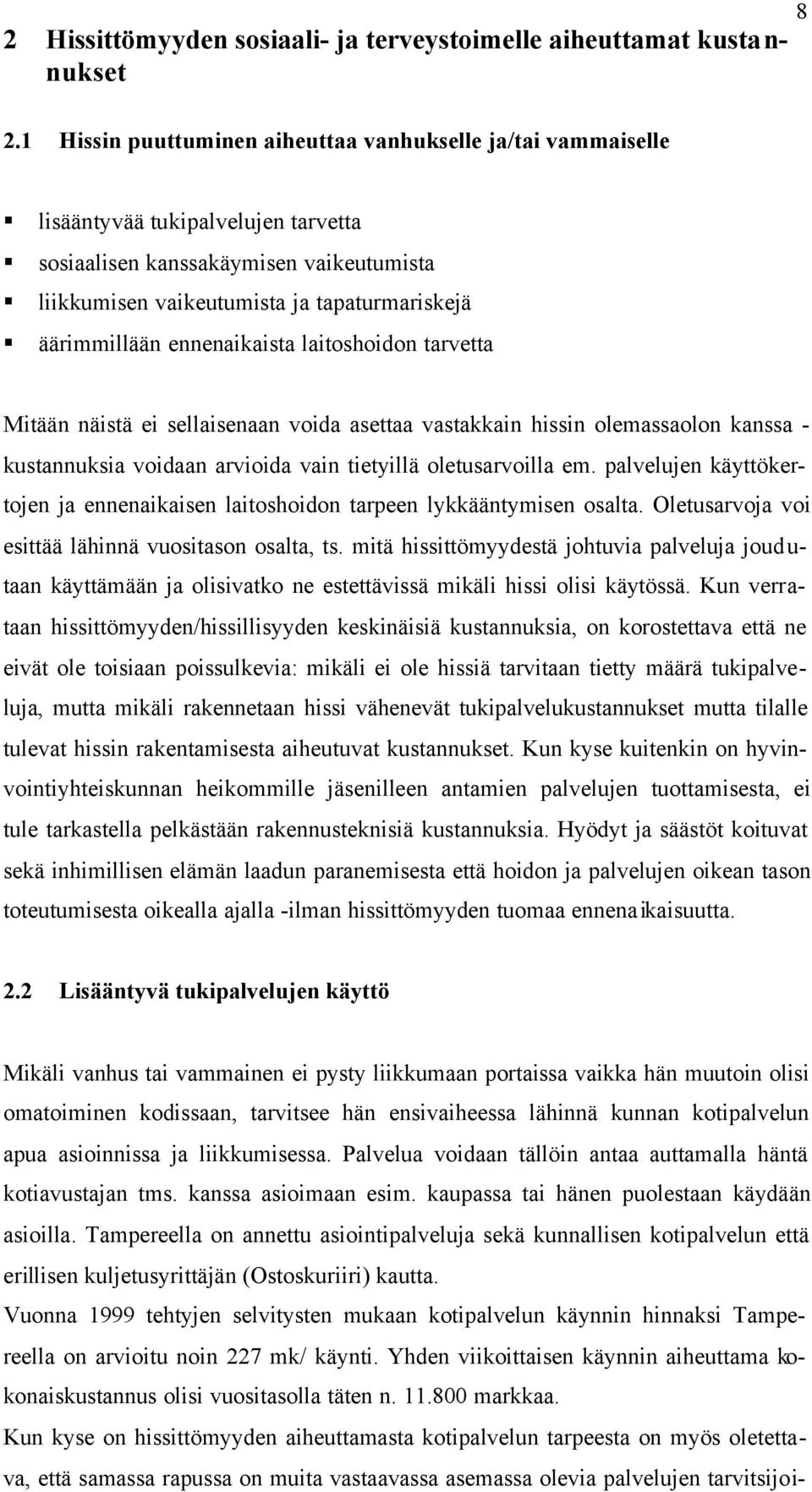 ennenaikaista laitoshoidon tarvetta Mitään näistä ei sellaisenaan voida asettaa vastakkain hissin olemassaolon kanssa - kustannuksia voidaan arvioida vain tietyillä oletusarvoilla em.