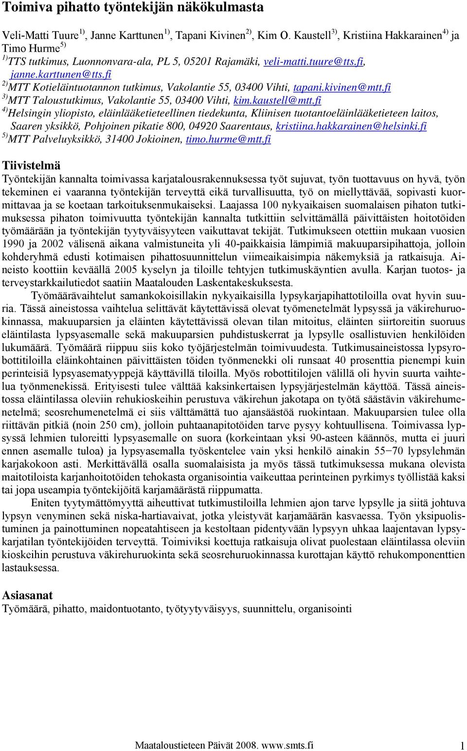 fi 2) MTT Kotieläintuotannon tutkimus, Vakolantie 55, 03400 Vihti, tapani.kivinen@mtt.fi 3) MTT Taloustutkimus, Vakolantie 55, 03400 Vihti, kim.kaustell@mtt.