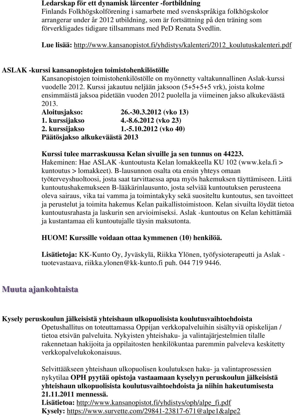 pdf ASLAK -kurssi kansanopistojen toimistohenkilöstölle Kansanopistojen toimistohenkilöstölle on myönnetty valtakunnallinen Aslak-kurssi vuodelle 2012.