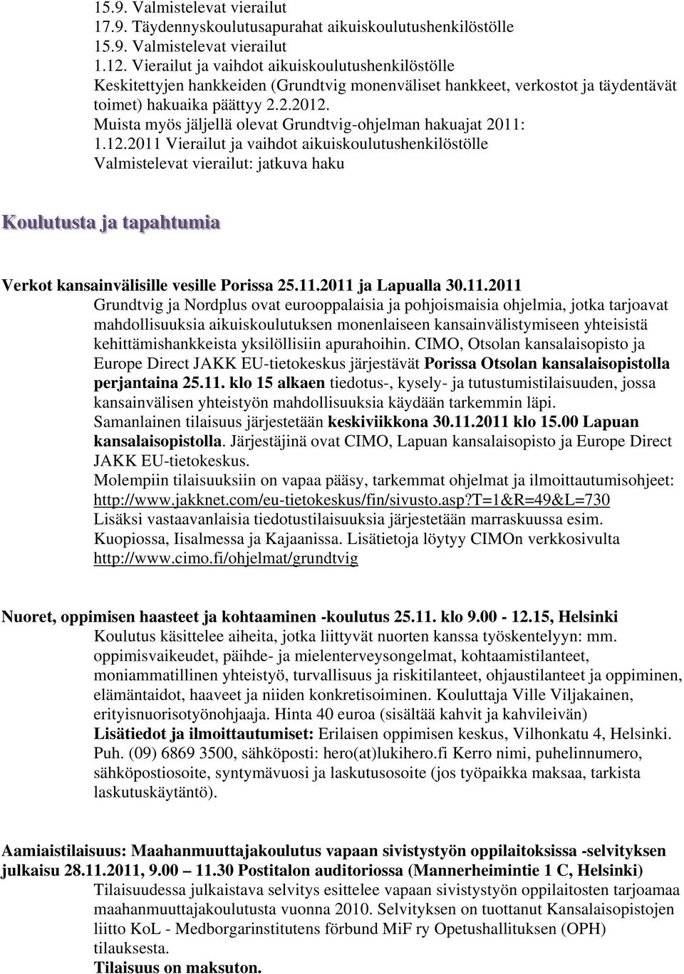 Muista myös jäljellä olevat Grundtvig-ohjelman hakuajat 2011: 1.12.