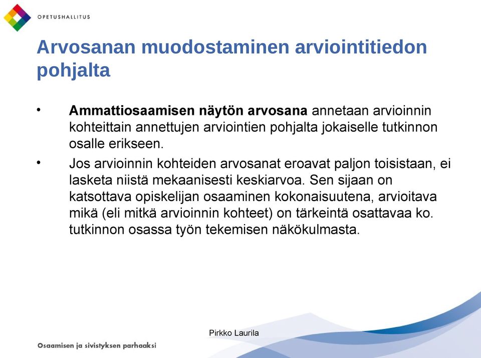 Jos arvioinnin kohteiden arvosanat eroavat paljon toisistaan, ei lasketa niistä mekaanisesti keskiarvoa.