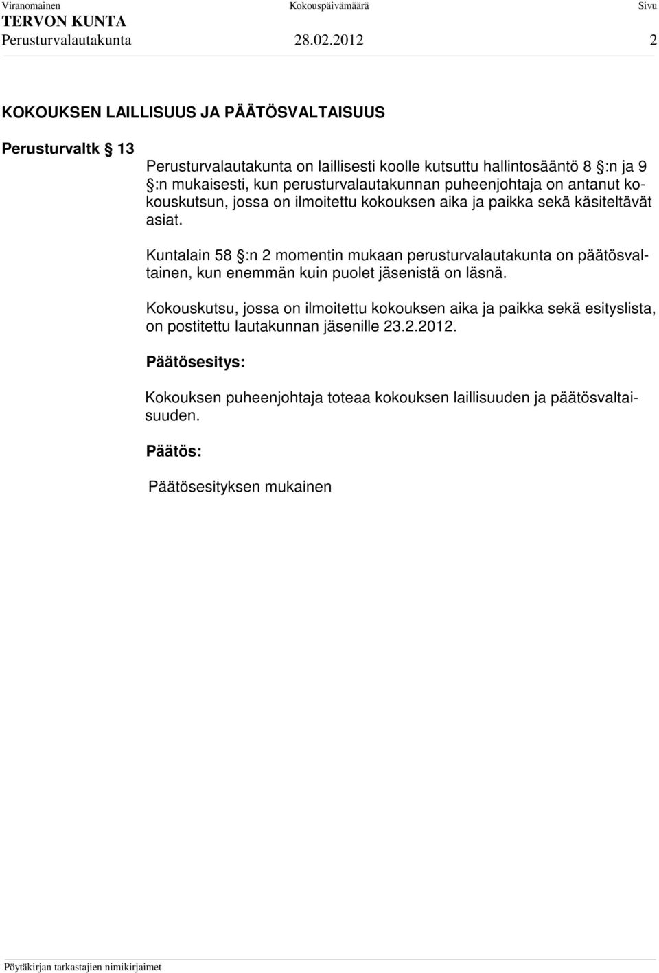 perusturvalautakunnan puheenjohtaja on antanut kokouskutsun, jossa on ilmoitettu kokouksen aika ja paikka sekä käsiteltävät asiat.