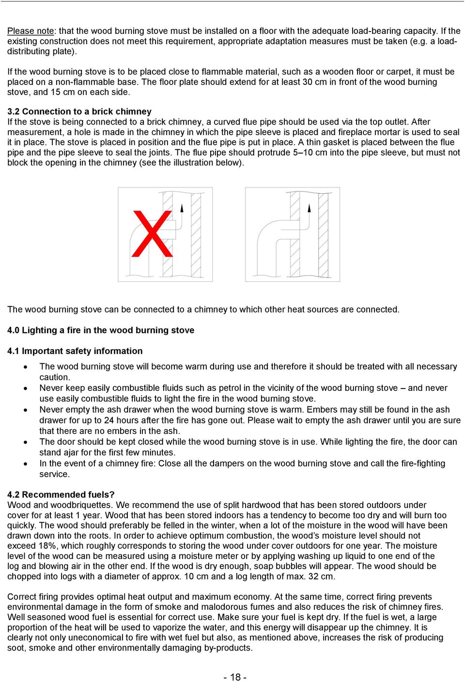 If the wood burning stove is to be placed close to flammable material, such as a wooden floor or carpet, it must be placed on a non-flammable base.