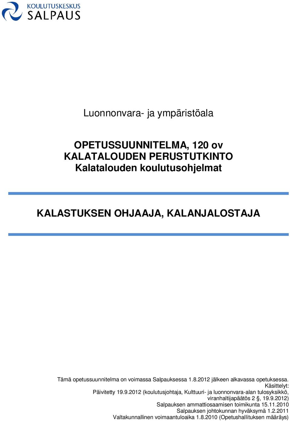 Käsittelyt: Päivitetty 19.9.2012 (koulutusjohtaja, Kulttuuri- ja luonnonvara-alan tulosyksikkö, viranhaltijapäätös 2, 19.9.2012) Salpauksen ammattiosaamisen toimikunta 15.