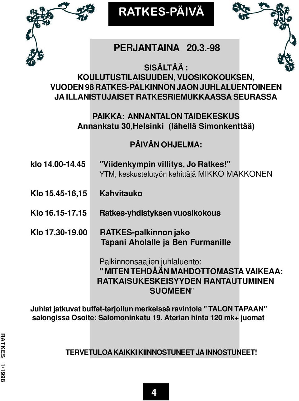 30,Helsinki (lähellä Simonkenttää) PÄIVÄN OHJELMA: klo 14.00-14.45 Klo 15.45-16,15 Klo 16.15-17.15 Klo 17.30-19.00 "Viidenkympin villitys, Jo Ratkes!