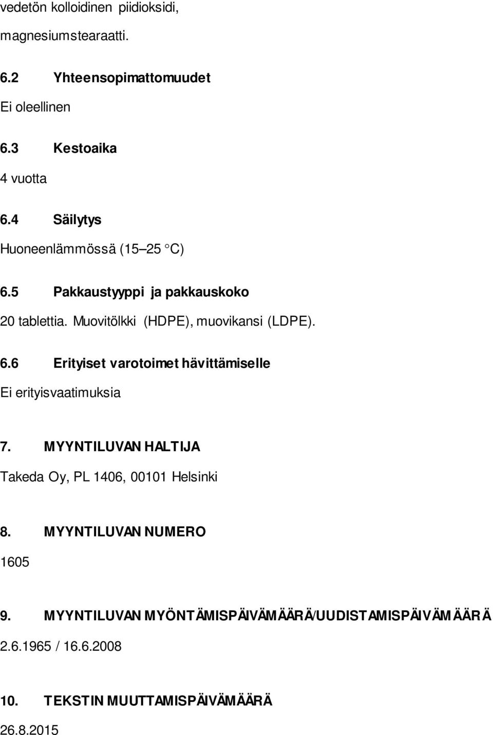 MYYNTILUVAN HALTIJA Takeda Oy, PL 1406, 00101 Helsinki 8. MYYNTILUVAN NUMERO 1605 9.