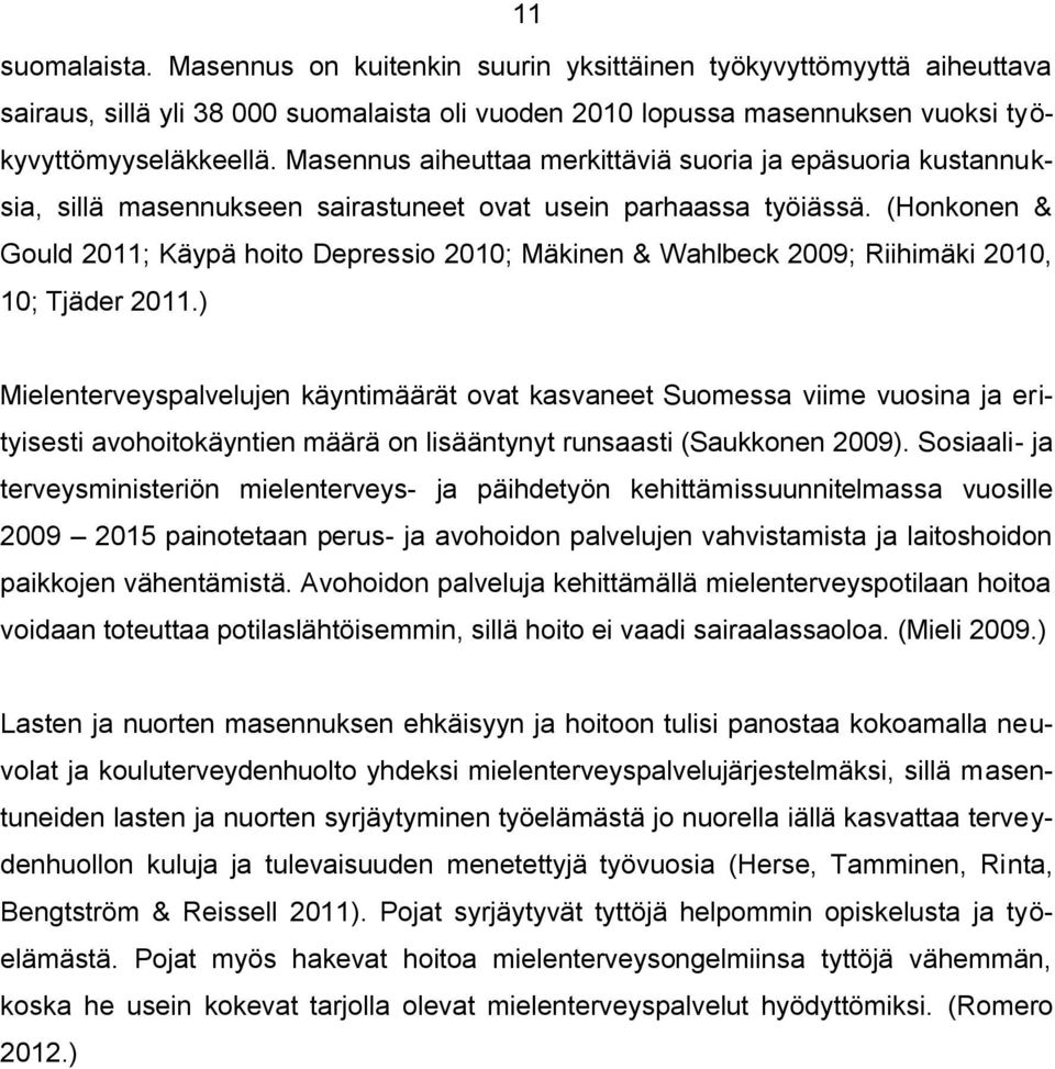 (Honkonen & Gould 2011; Käypä hoito Depressio 2010; Mäkinen & Wahlbeck 2009; Riihimäki 2010, 10; Tjäder 2011.