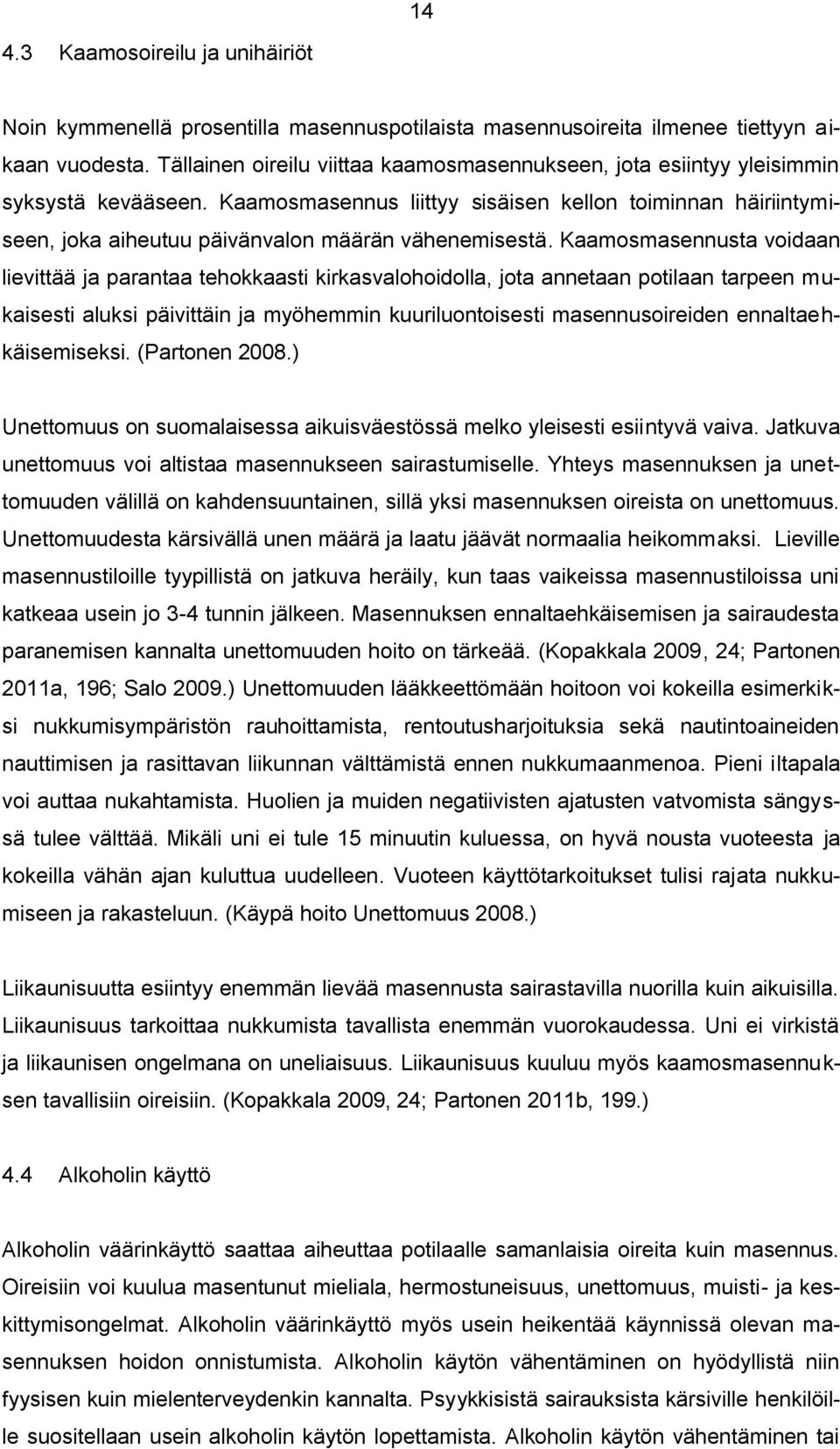 Kaamosmasennus liittyy sisäisen kellon toiminnan häiriintymiseen, joka aiheutuu päivänvalon määrän vähenemisestä.