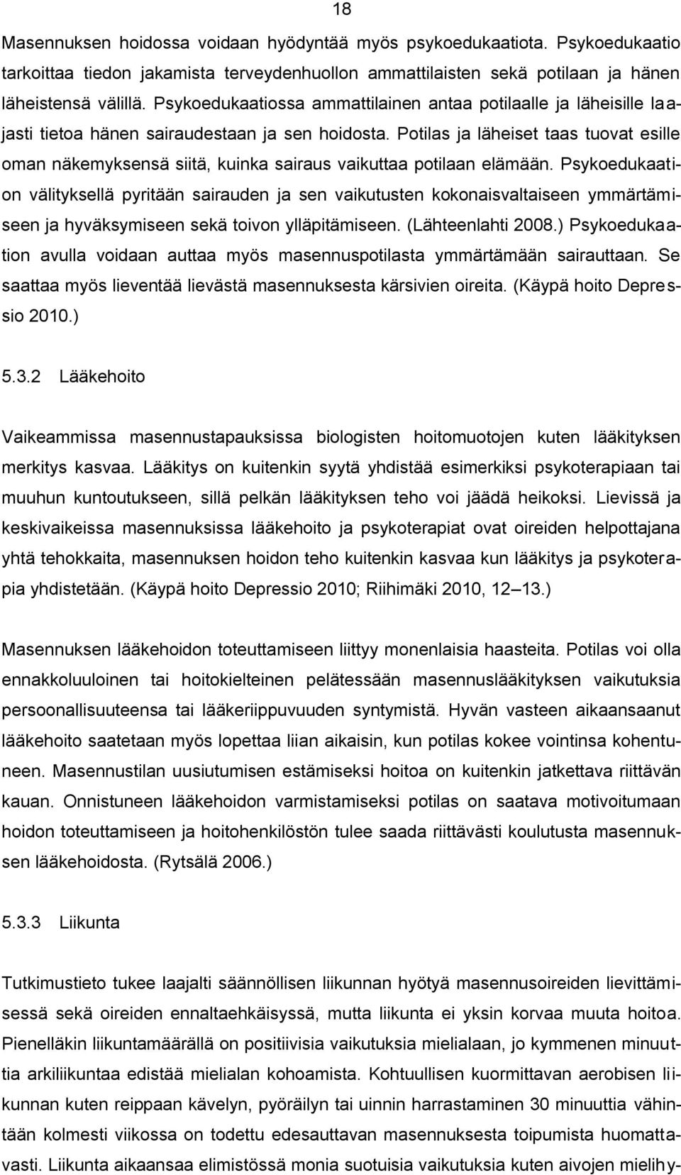 Potilas ja läheiset taas tuovat esille oman näkemyksensä siitä, kuinka sairaus vaikuttaa potilaan elämään.