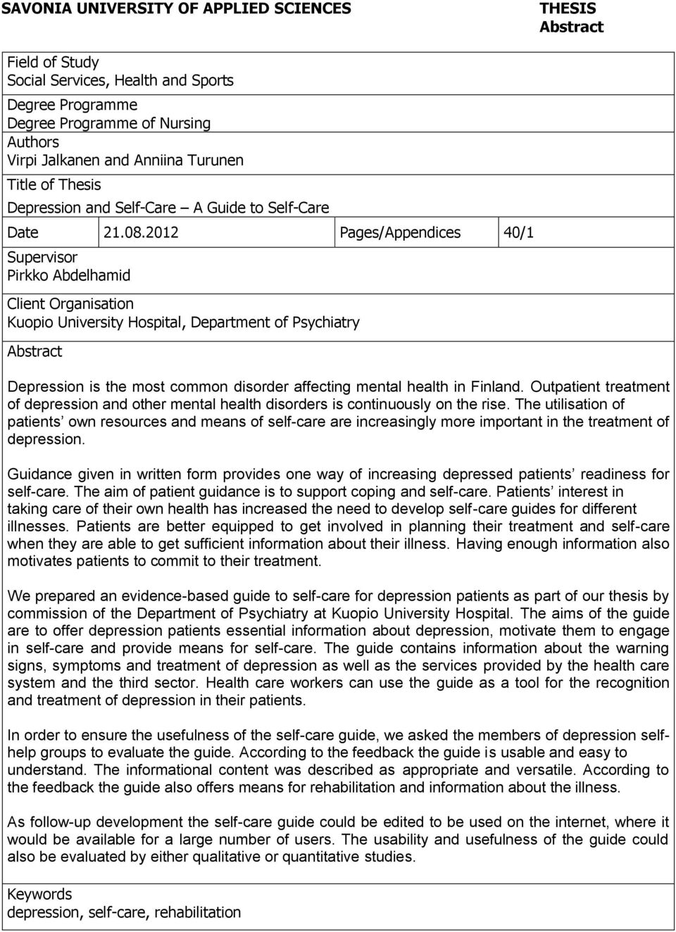 2012 Pages/Appendices 40/1 Supervisor Pirkko Abdelhamid Client Organisation Kuopio University Hospital, Department of Psychiatry Abstract Depression is the most common disorder affecting mental