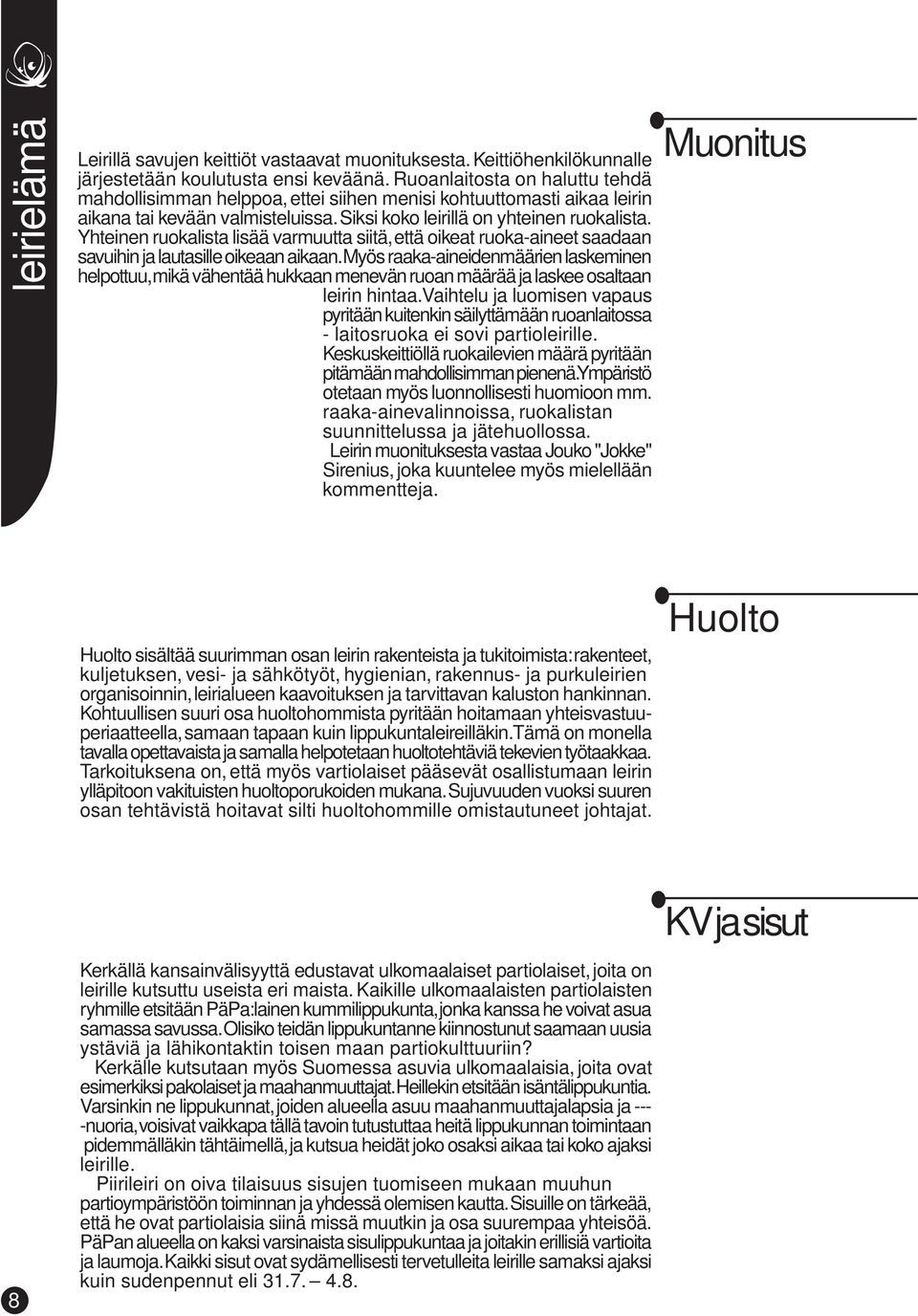 Yhteinen ruokalista lisää varmuutta siitä, että oikeat ruoka-aineet saadaan savuihin ja lautasille oikeaan aikaan.