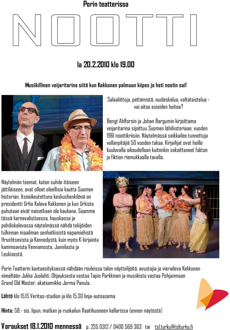 Bengt Ahlforsin ja Johan Bargumin kirjoittama veijaritarina sijoittuu Suomen lähihistoriaan, vuoden 1961 noottikriisiin. Näytelmässä seikkailee tunnettuja vallanpitäjiä 50 vuoden takaa.