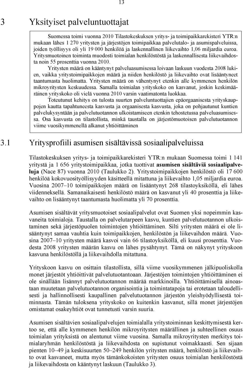 Yritysmuotoinen toiminta muodosti toimialan henkilöstöstä ja laskennallisesta liikevaihdosta noin 55 prosenttia vuonna 2010.