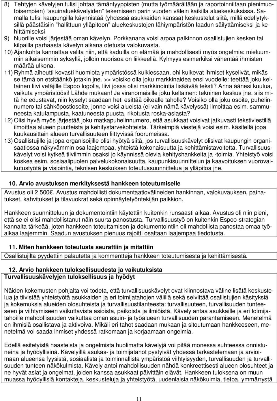 kehittämiseksi 9) Nuorille voisi järjestää oman kävelyn. Porkkanana voisi arpoa palkinnon osallistujien kesken tai kilpailla parhaasta kävelyn aikana otetusta valokuvasta.