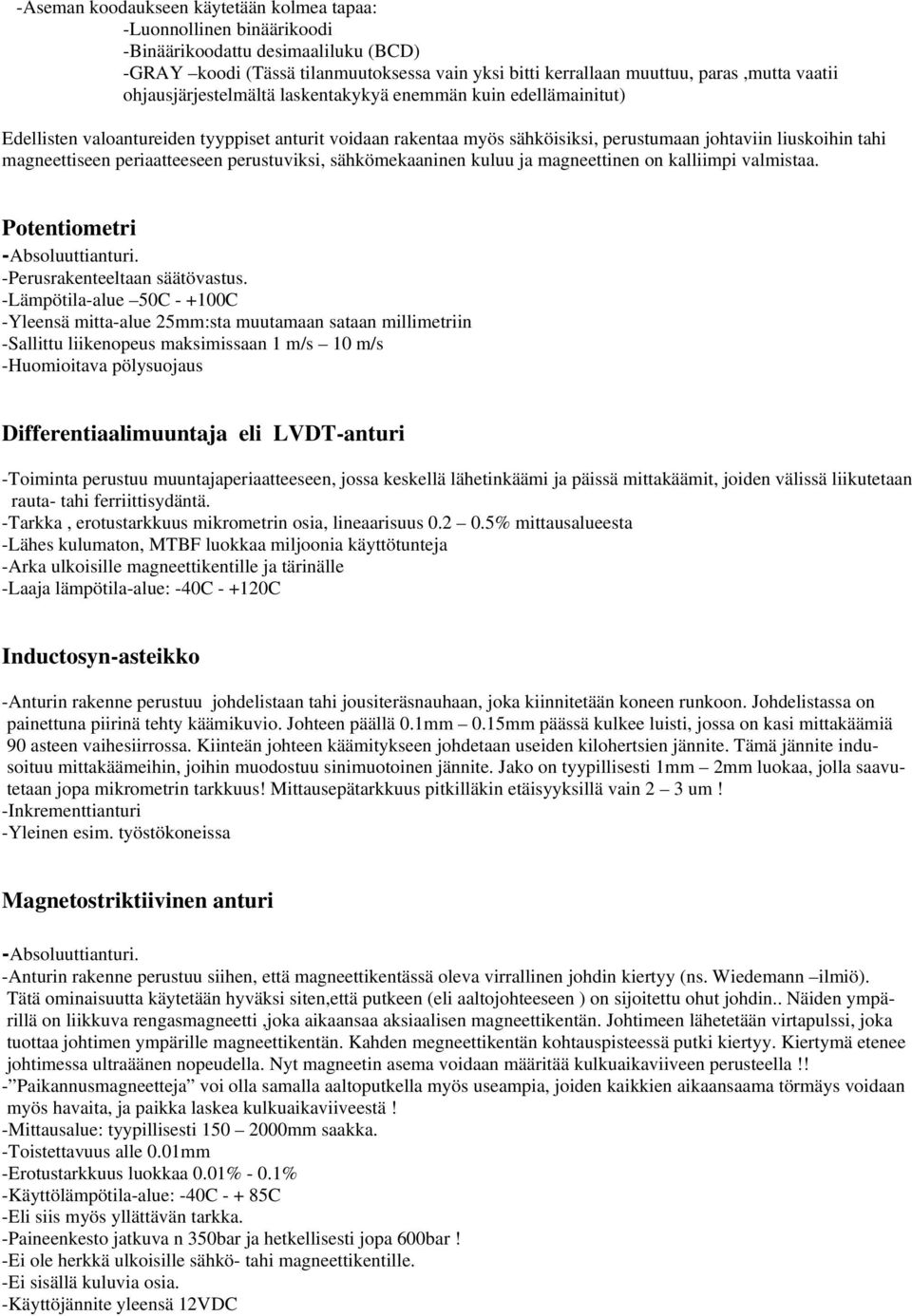 periaatteeseen perustuviksi, sähkömekaaninen kuluu ja magneettinen on kalliimpi valmistaa. Potentiometri -Absoluuttianturi. -Perusrakenteeltaan säätövastus.