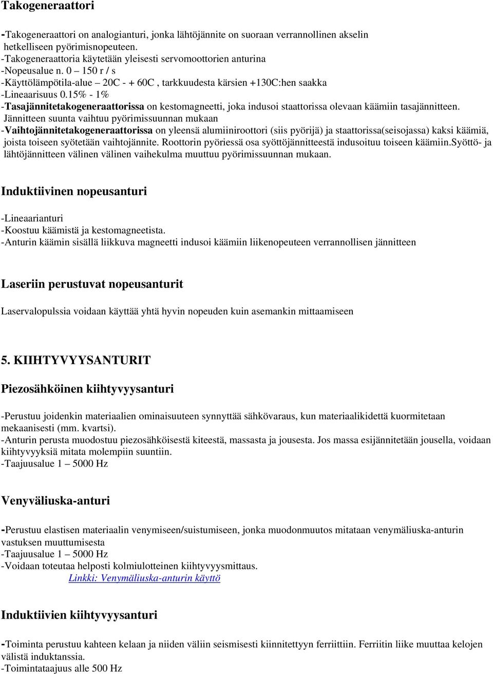 15% - 1% -Tasajännitetakogeneraattorissa on kestomagneetti, joka indusoi staattorissa olevaan käämiin tasajännitteen.