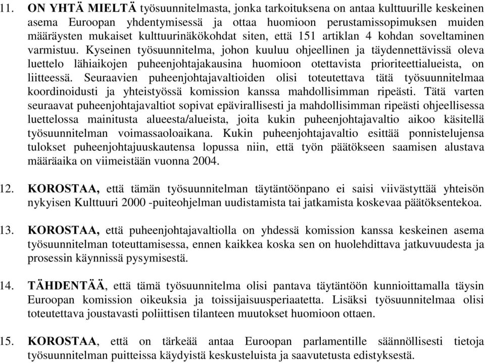 Kyseinen työsuunnitelma, johon kuuluu ohjeellinen ja täydennettävissä oleva luettelo lähiaikojen puheenjohtajakausina huomioon otettavista prioriteettialueista, on liitteessä.