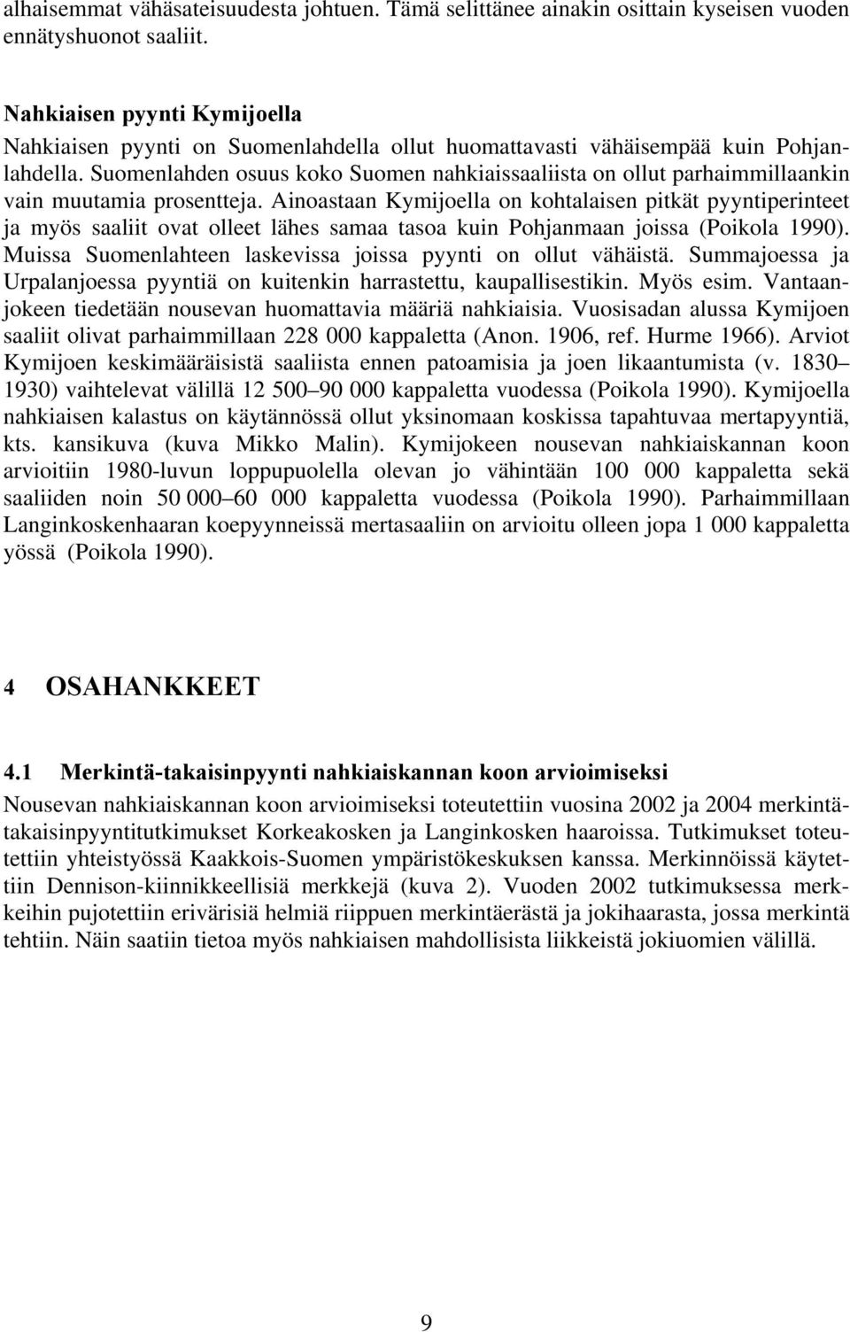 Suomenlahden osuus koko Suomen nahkiaissaaliista on ollut parhaimmillaankin vain muutamia prosentteja.