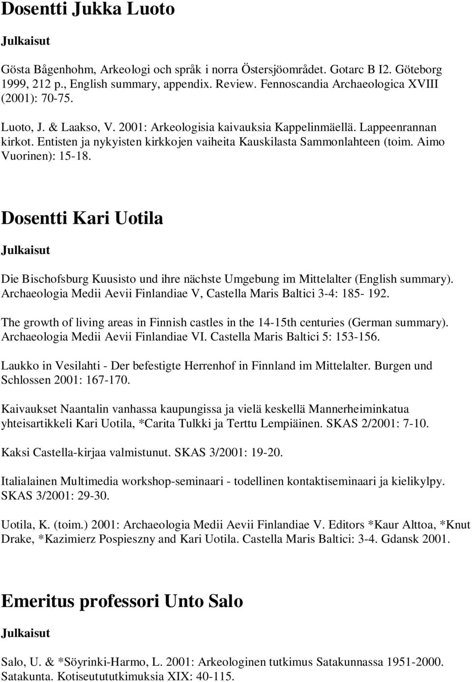 Entisten ja nykyisten kirkkojen vaiheita Kauskilasta Sammonlahteen (toim. Aimo Vuorinen): 15-18.