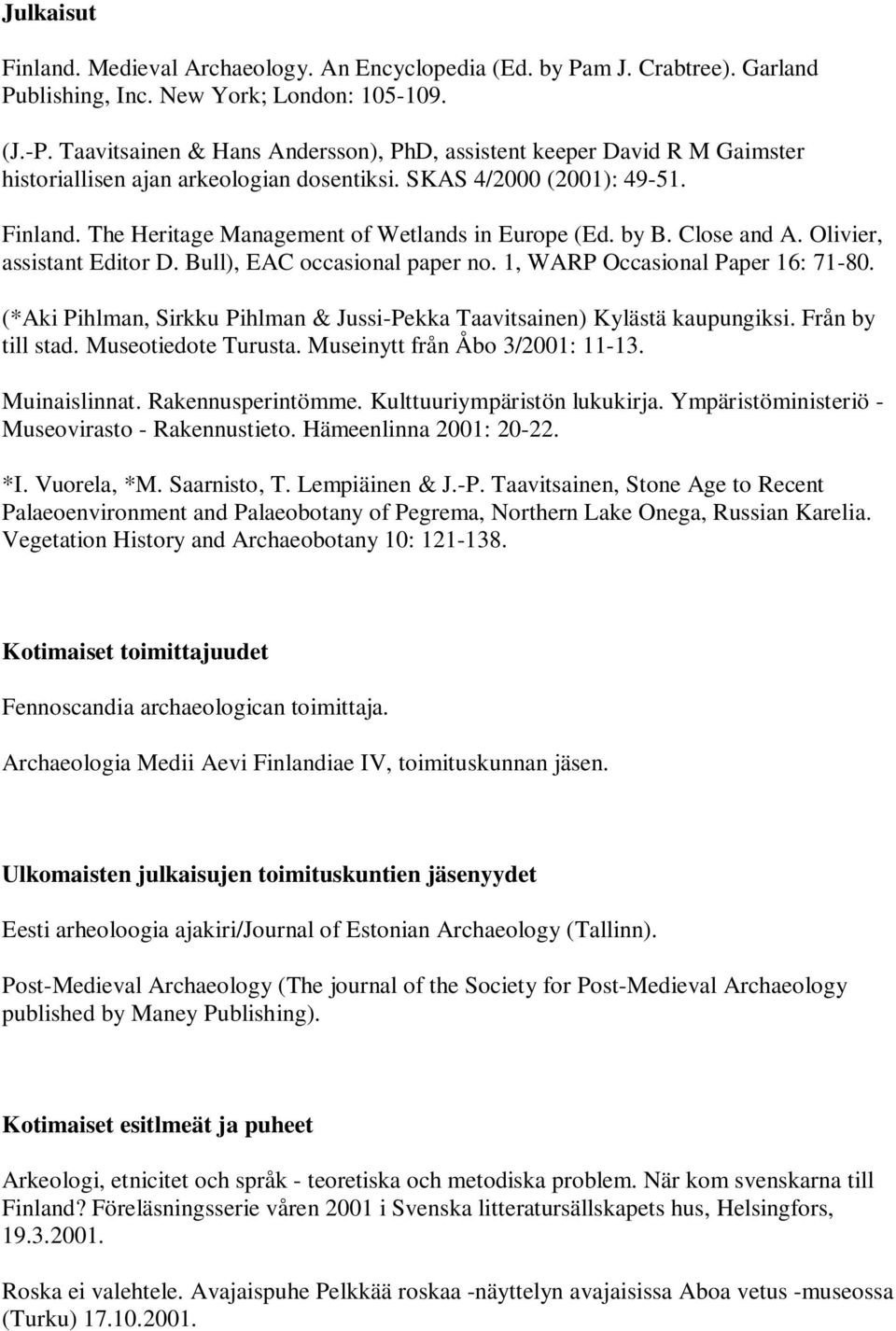 The Heritage Management of Wetlands in Europe (Ed. by B. Close and A. Olivier, assistant Editor D. Bull), EAC occasional paper no. 1, WARP Occasional Paper 16: 71-80.