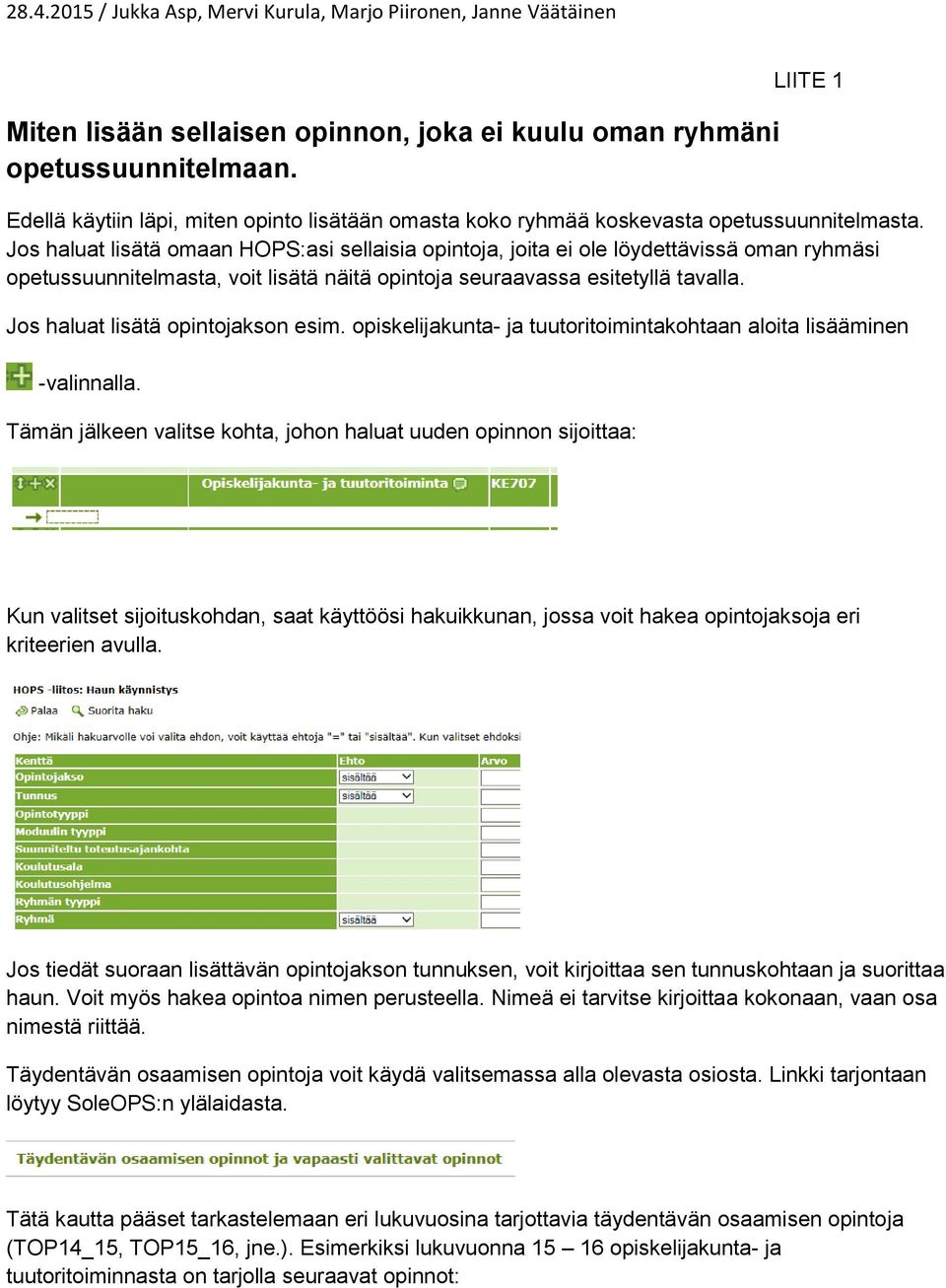 Jos haluat lisätä opintojakson esim. opiskelijakunta- ja tuutoritoimintakohtaan aloita lisääminen -valinnalla.