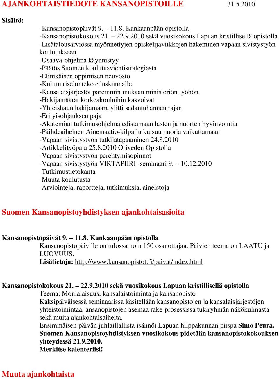 2010 sekä vuosikokous Lapuan kristillisellä opistolla -Lisätalousarviossa myönnettyjen opiskelijaviikkojen hakeminen vapaan sivistystyön koulutukseen -Osaava-ohjelma käynnistyy -Päätös Suomen