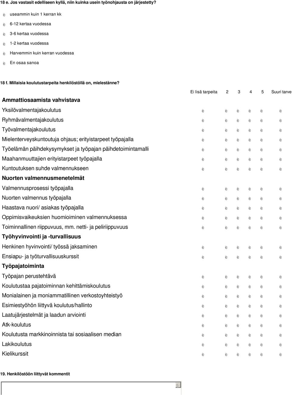 Millaisia koulutustarpeita henkilöstöllä on, mielestänne?